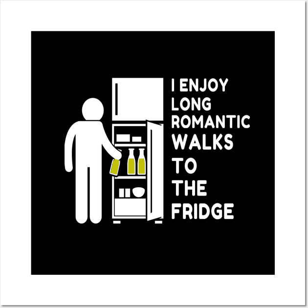 I Enjoy Long Romantic Walks To The Fridge Wall Art by Shirt &Tingz